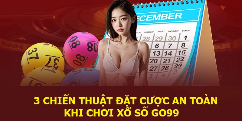 Chiến thuật xổ số GO99 hay để cược an toàn