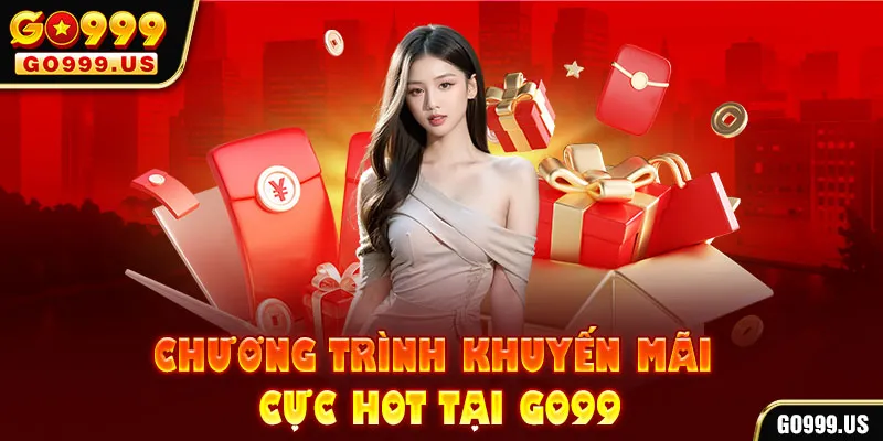 Chương trình khuyến mãi cực HOT tại GO99