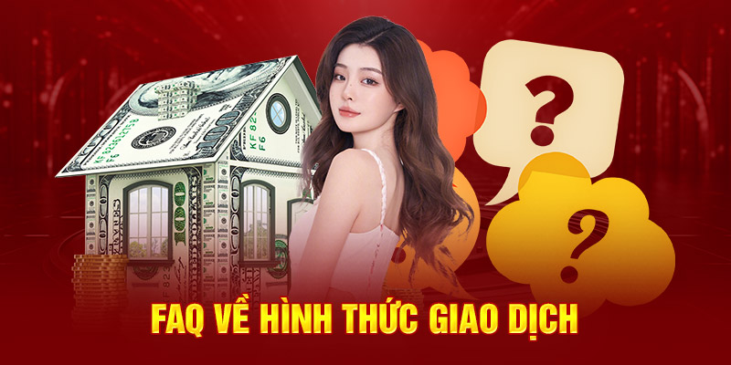 FAQ Những câu hỏi thường gặp về nạp tiền và rút tiền