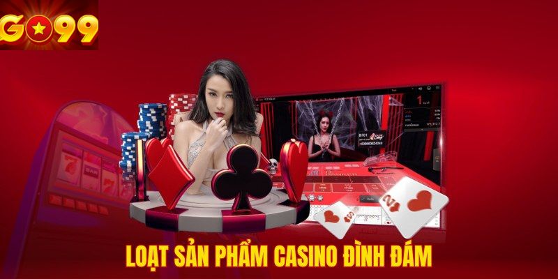 Loạt sản phẩm Casino GO99 đình đám