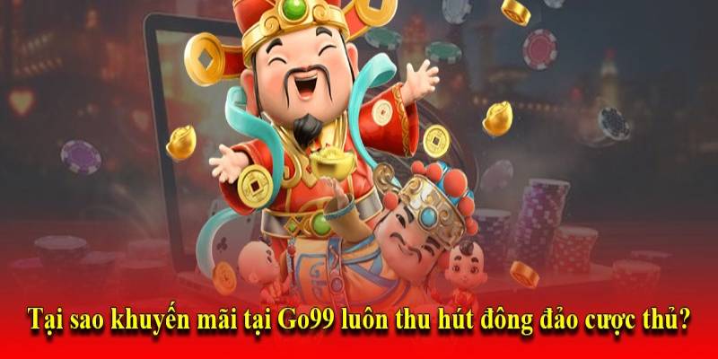 Lý do khuyến mãi GO99 luôn thu hút cược thủ