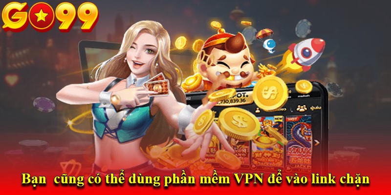 Có thể dùng VPN để vào GO99 tăng độ bảo mật