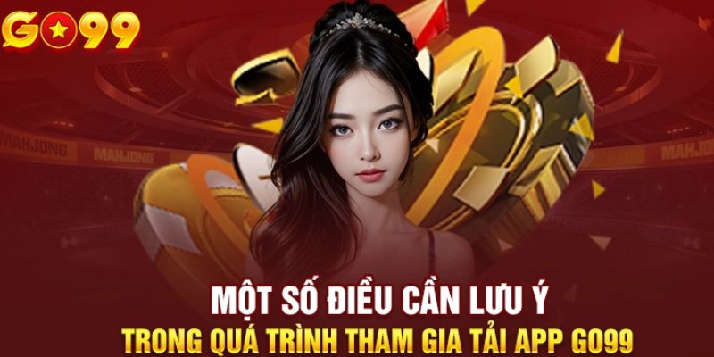 Một số lưu ý khi tải app GO99