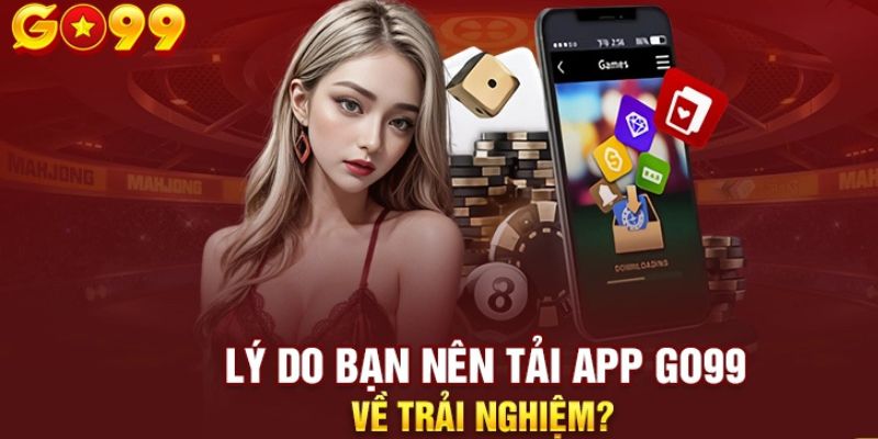 Một số lý do nên tải app GO99