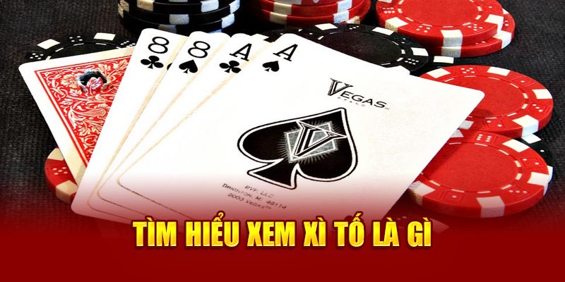 Tìm hiểu về Xì tố đổi thưởng là gì