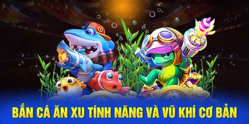 Các tính năng của trò chơi Bắn Cá Ăn Xu Go99