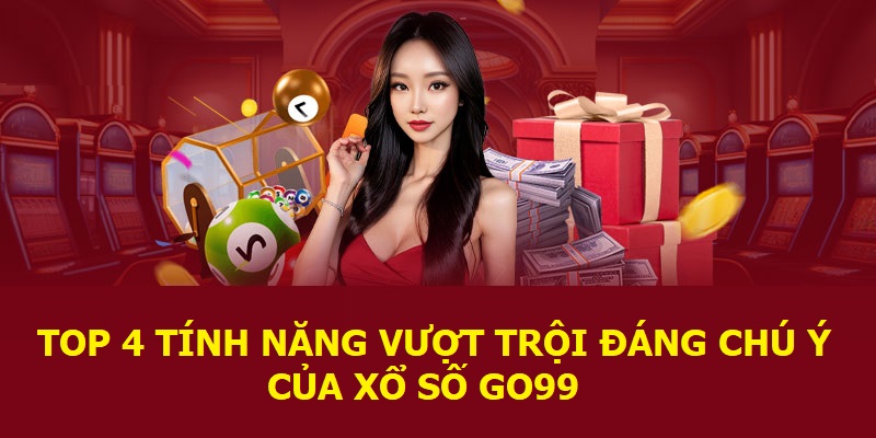 Tính năng vượt trội của xổ số GO99